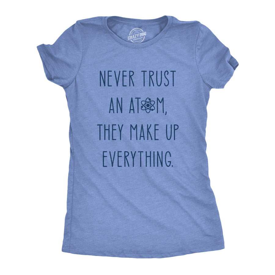 Funny Heather Light Blue Never Trust An Atom Womens T Shirt Nerdy Science Nerdy Tee