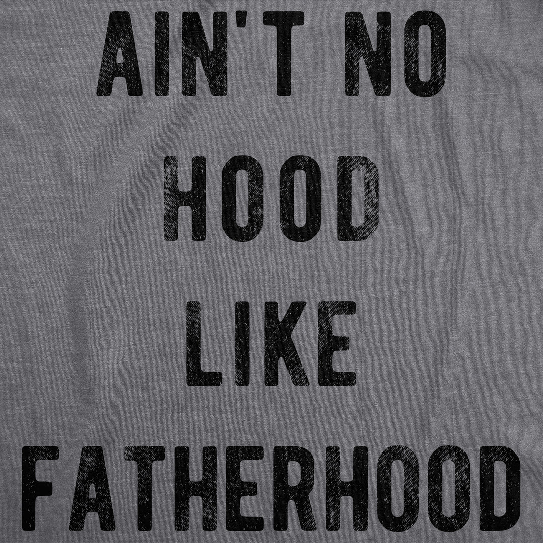 Ain't No Hood Like Fatherhood Men's T Shirt