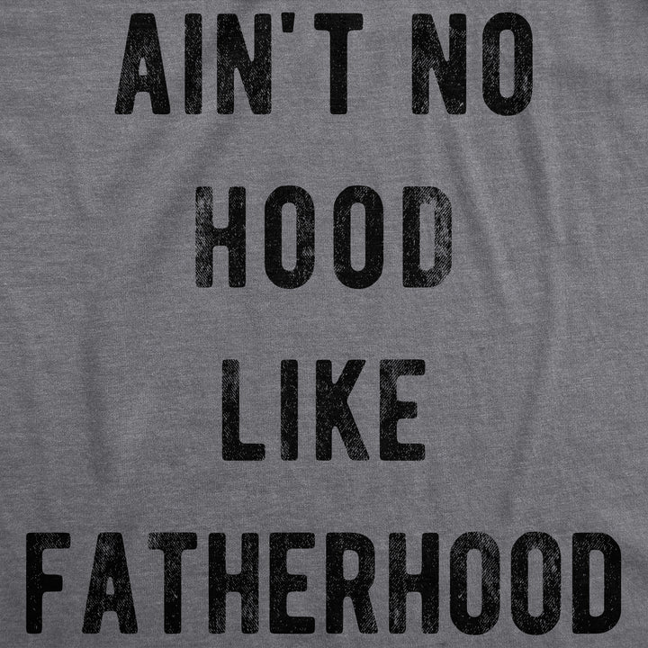 Ain't No Hood Like Fatherhood Men's T Shirt