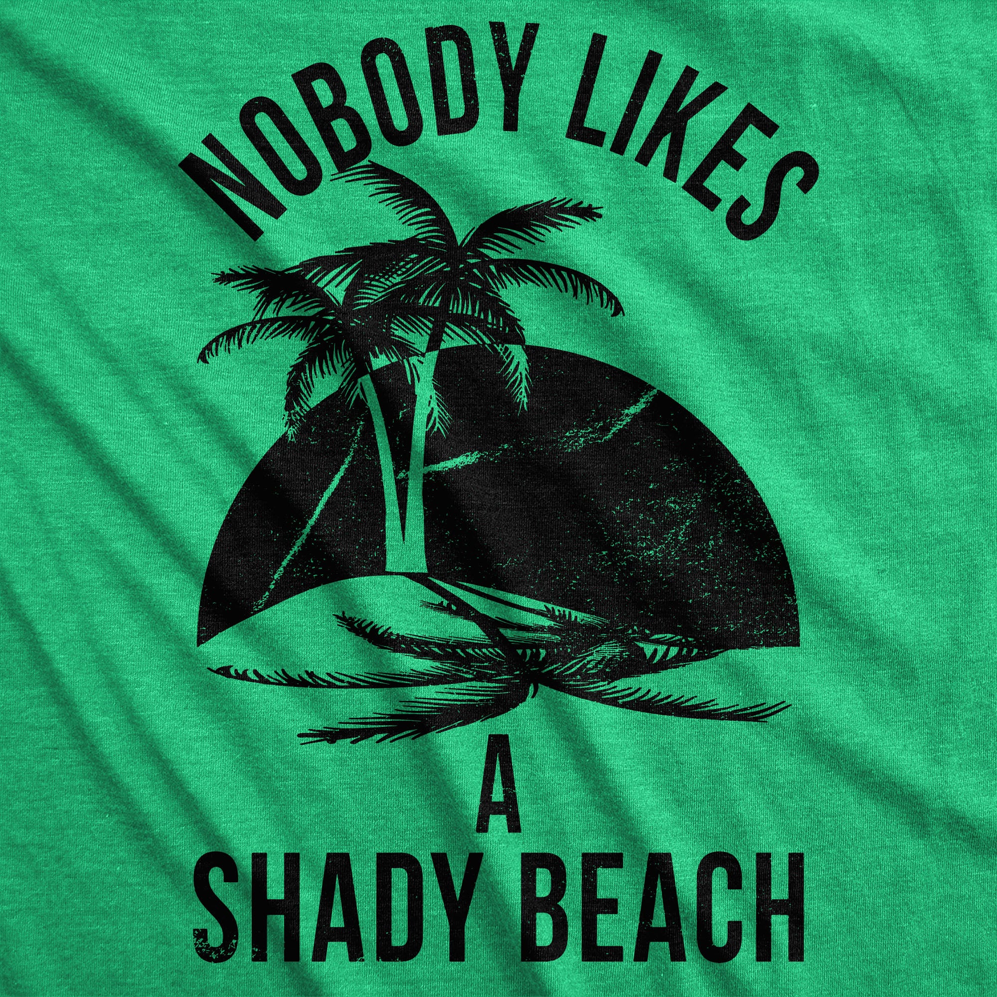 Funny Heather Green - Shady Beach Nobody Likes A Shady Beach Mens T Shirt Nerdy Vacation Tee
