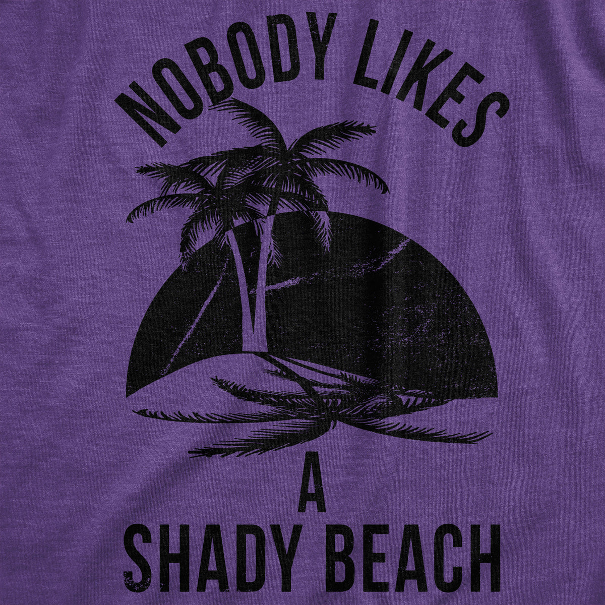 Nobody Likes A Shady Beach Women&#39;s T Shirt