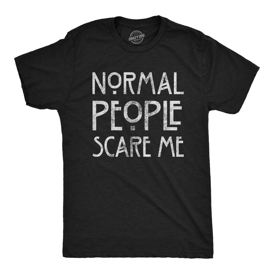 Funny Heather Black Normal People Scare Me Mens T Shirt Nerdy Introvert Tee