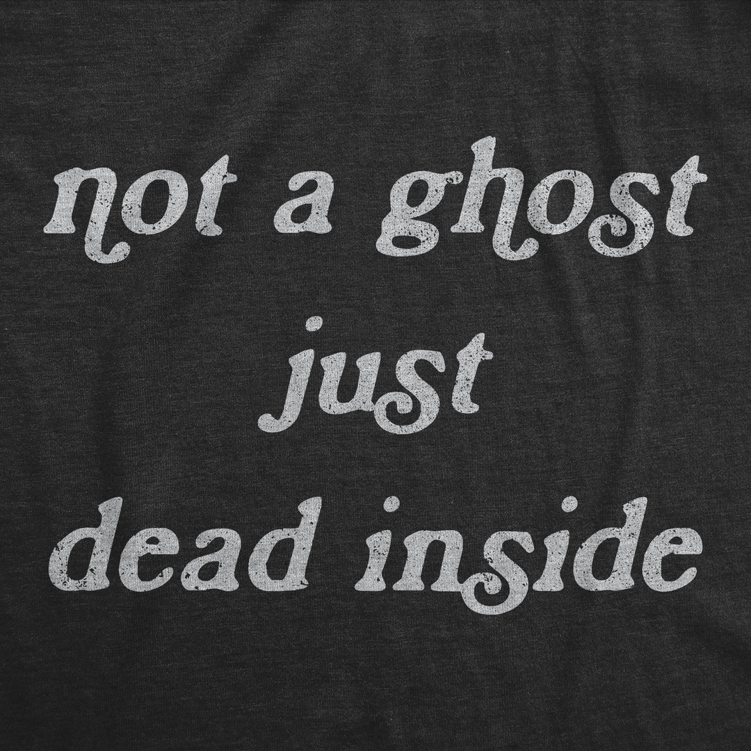 Not A Ghost Just Dead Inside Men's T Shirt