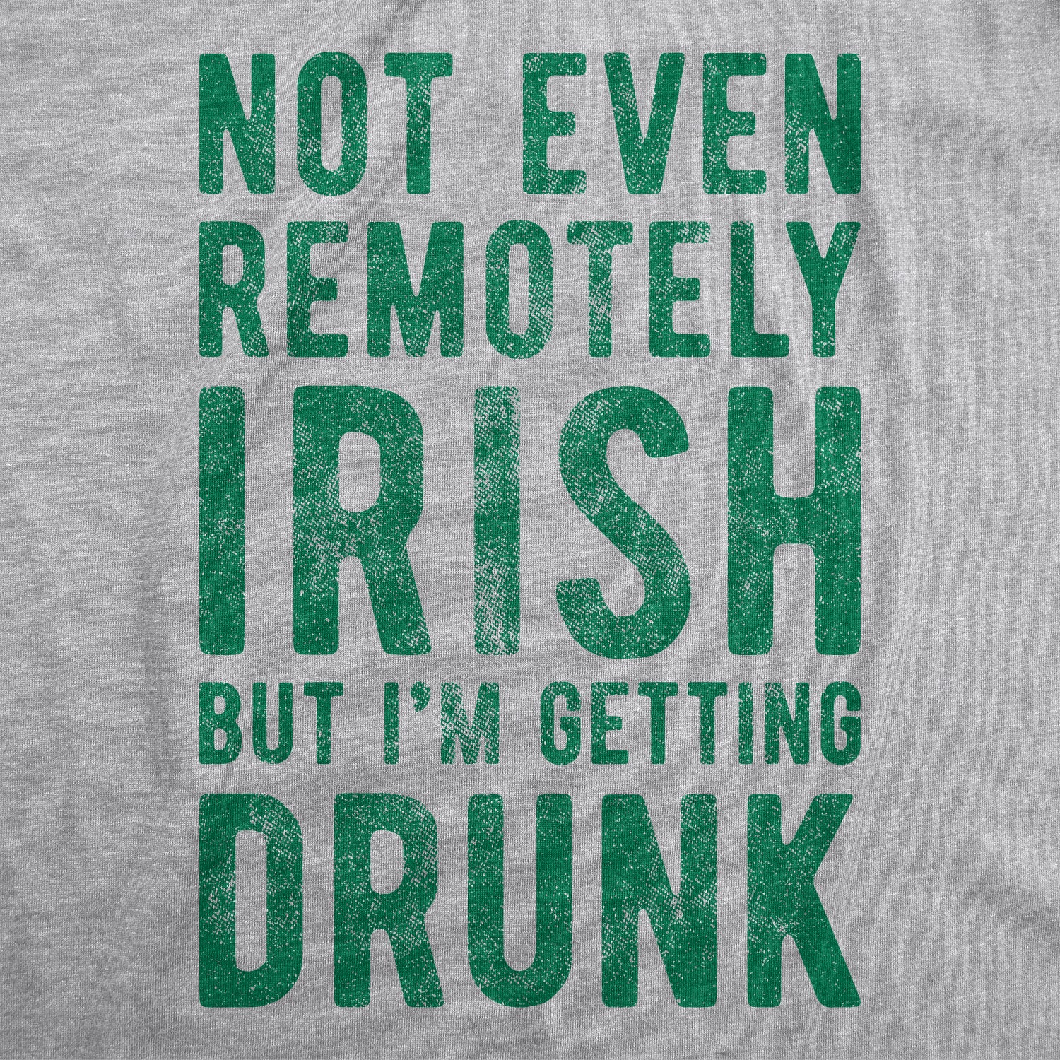 Funny Light Heather Grey - Remotely Irish Not Even Remotely Irish But I'm Getting Drunk Womens T Shirt Nerdy Saint Patrick's Day Drinking Tee