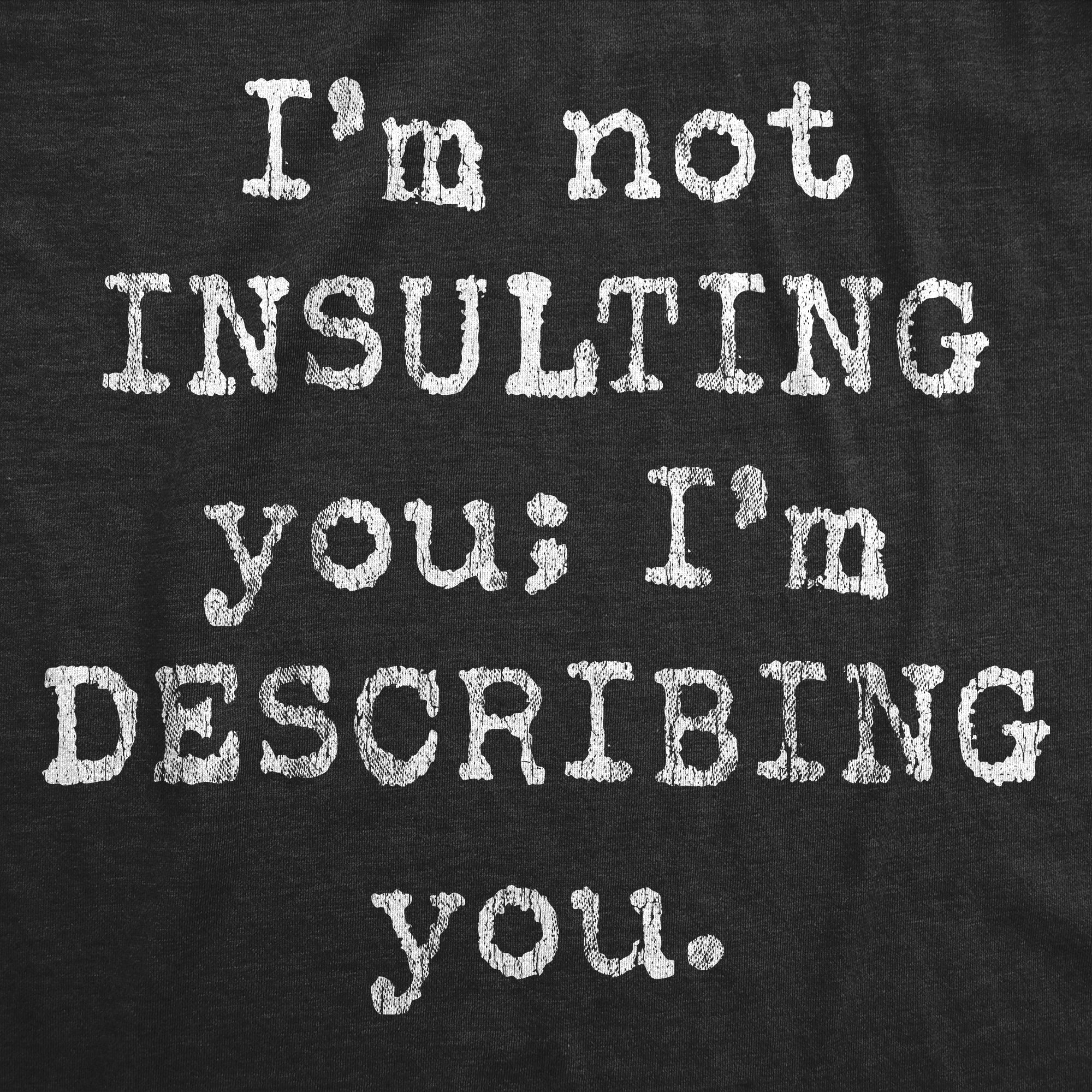 Funny Heather Black I'm Not Insulting You I'm Describing You Mens T Shirt Nerdy Sarcastic Tee