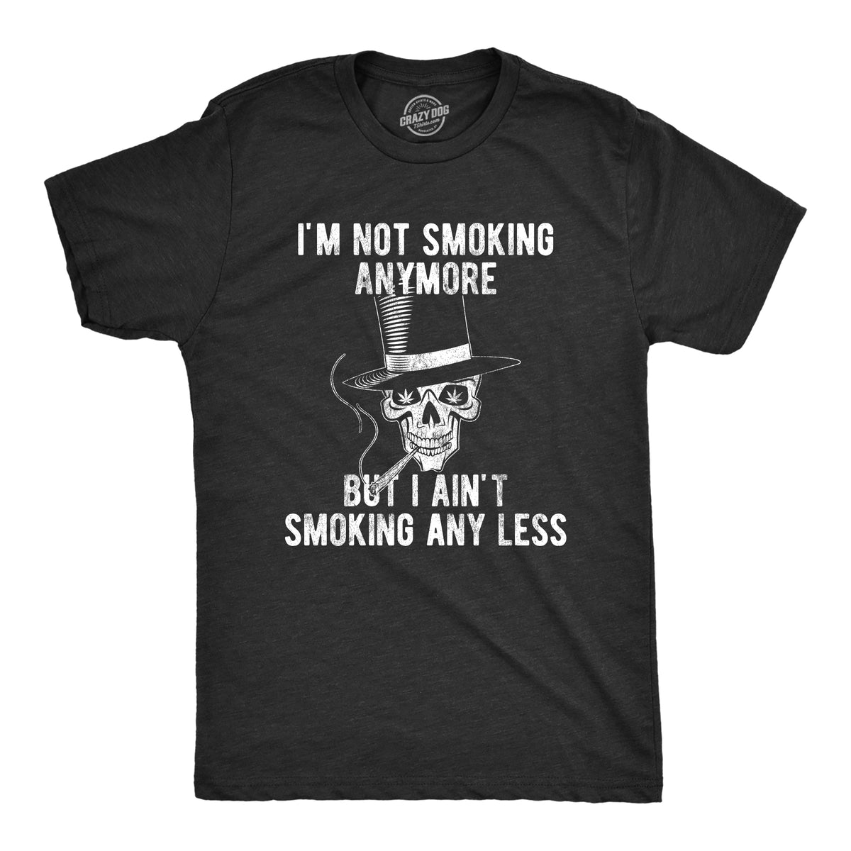 Funny Heather Black I&#39;m Not Smoking Anymore But I Ain&#39;t Smoking Any Less Mens T Shirt Nerdy 420 Tee
