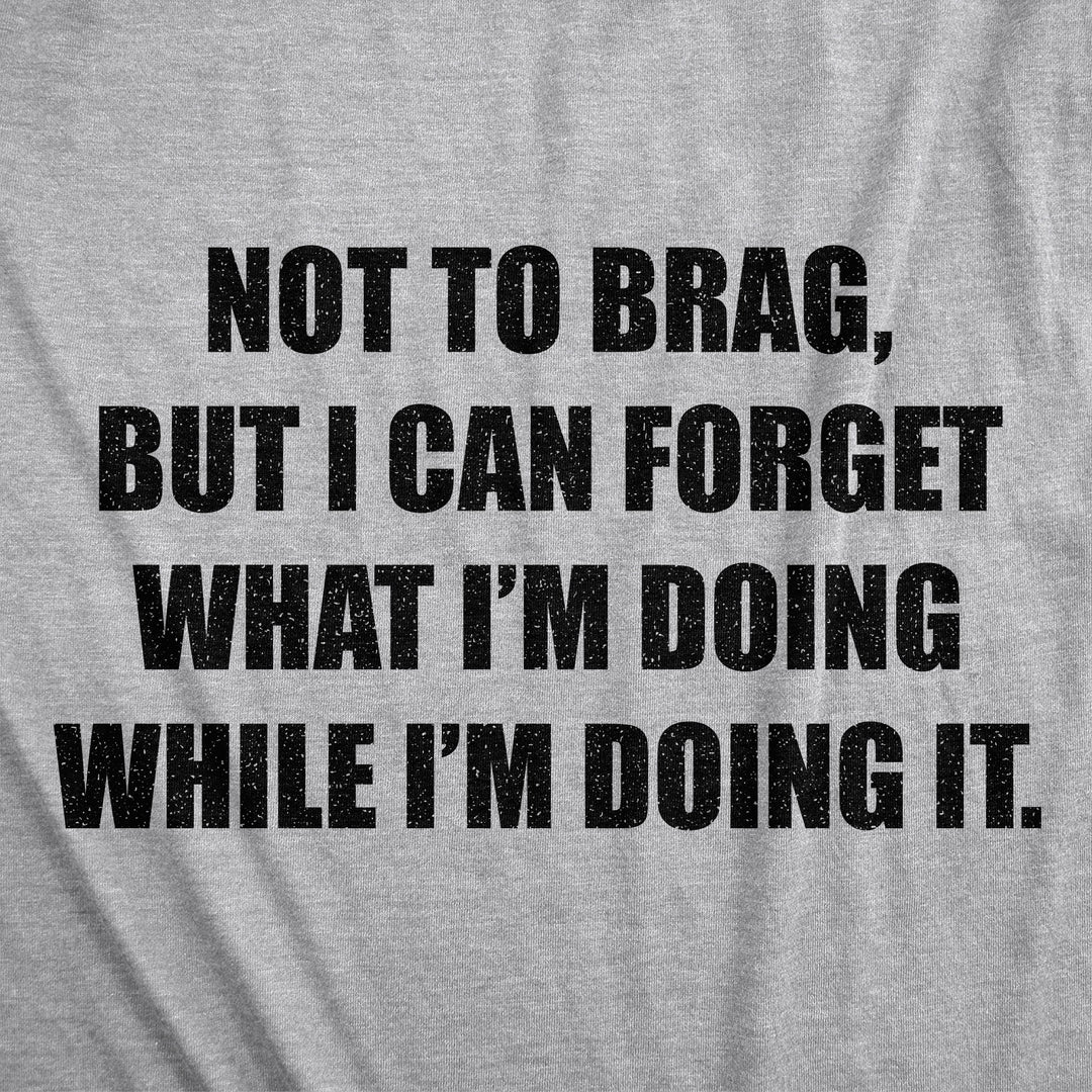 I Can Forget What I'm Doing While I'm Doing It Women's T Shirt