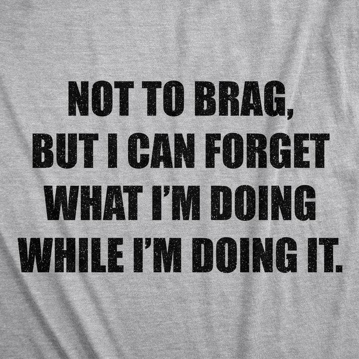 I Can Forget What I'm Doing While I'm Doing It Women's T Shirt