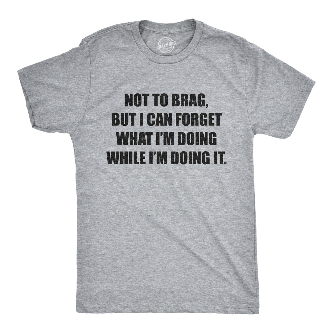 Funny Light Heather Grey I Can Forget What I'm Doing While I'm Doing It Mens T Shirt Nerdy Sarcastic Tee