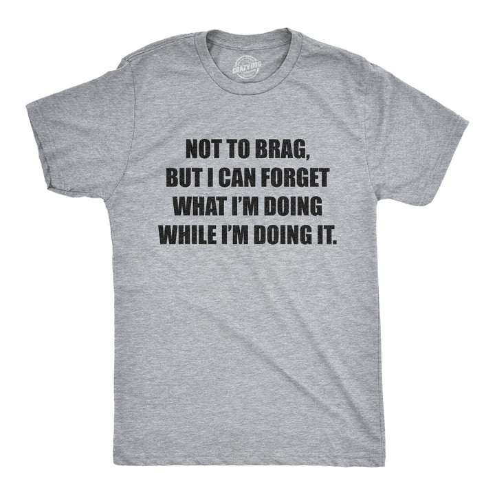 Funny Light Heather Grey I Can Forget What I'm Doing While I'm Doing It Mens T Shirt Nerdy Sarcastic Tee