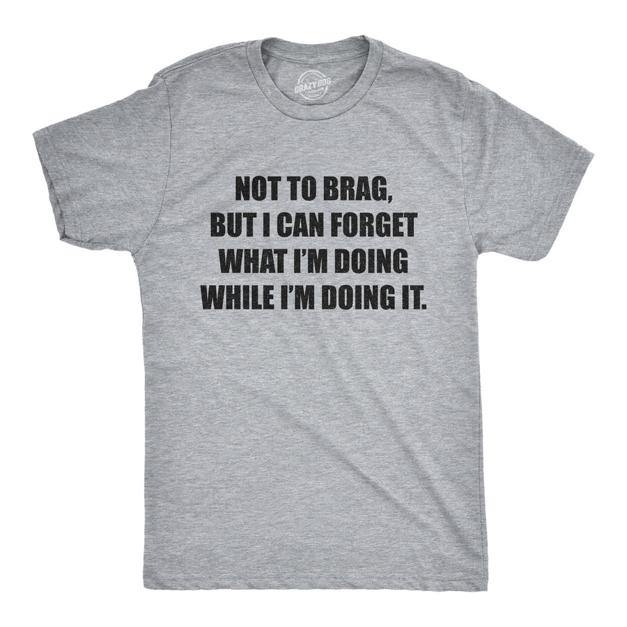 Funny Light Heather Grey I Can Forget What I'm Doing While I'm Doing It Mens T Shirt Nerdy Sarcastic Tee