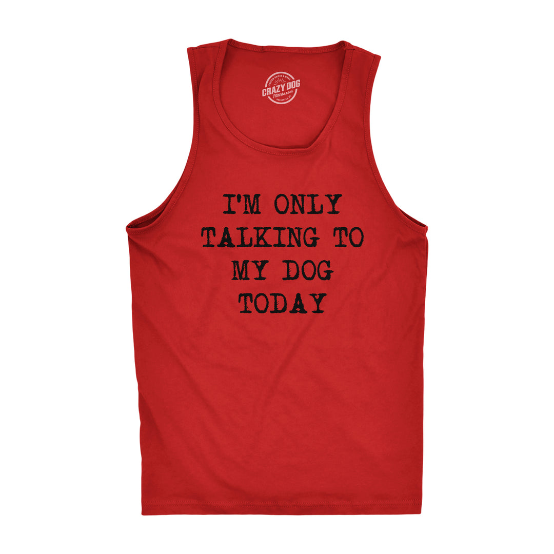 Funny Red I'm Only Talking To My Dog Today Mens Tank Top Nerdy Dog Tee