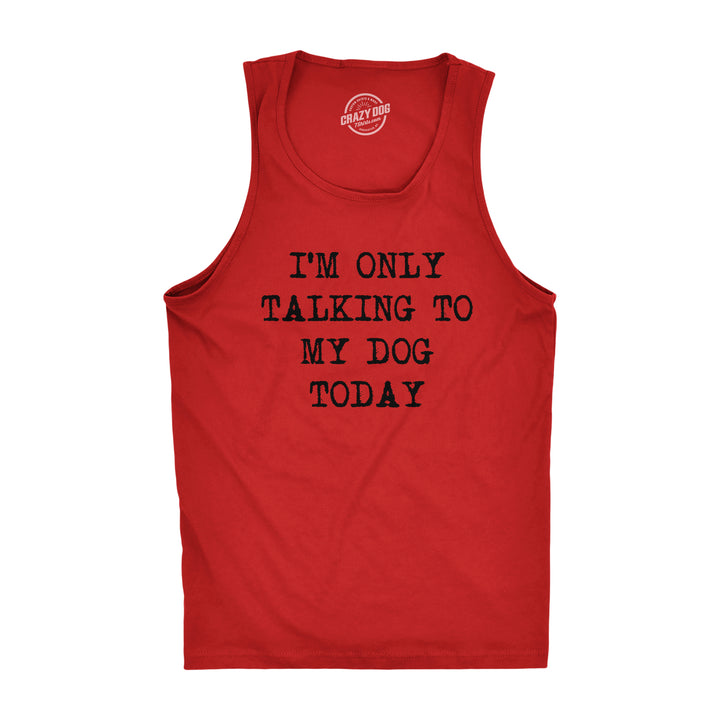 Funny Red I'm Only Talking To My Dog Today Mens Tank Top Nerdy Dog Tee