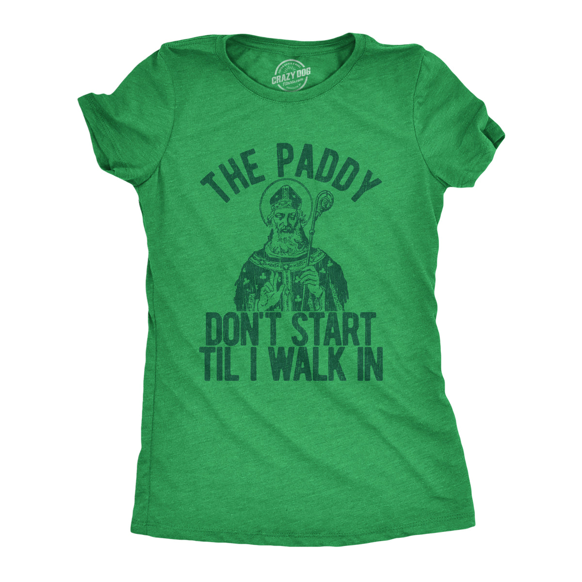 Funny Heather Green The Paddy Don&#39;t Start Til I Walk In Womens T Shirt Nerdy Saint Patrick&#39;s Day Tee