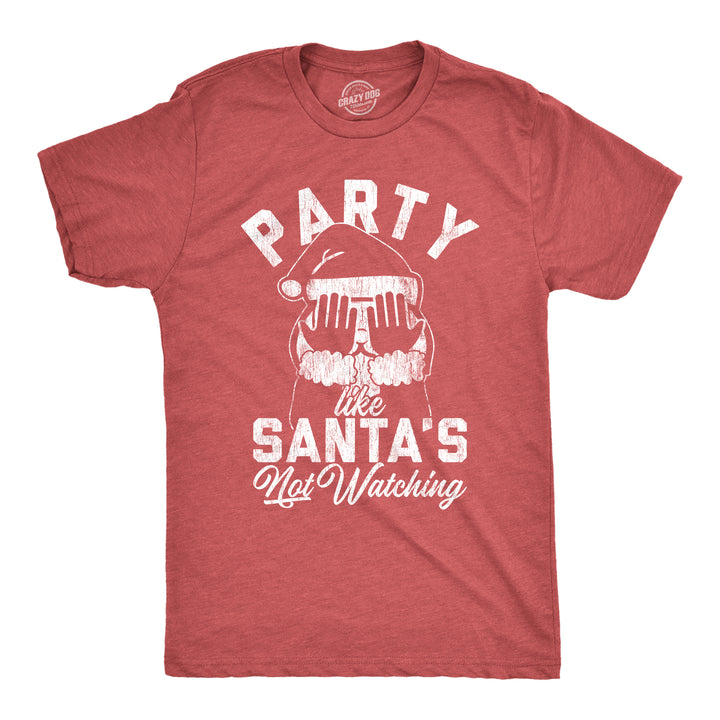 Funny Heather Red Party Like Santa's Not Watching Mens T Shirt Nerdy Christmas Drinking Tee