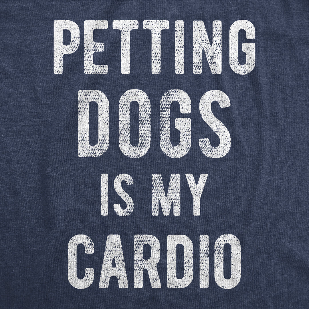 Petting Dogs Is My Cardio Men's T Shirt