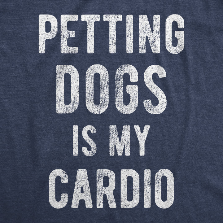 Petting Dogs Is My Cardio Men's T Shirt