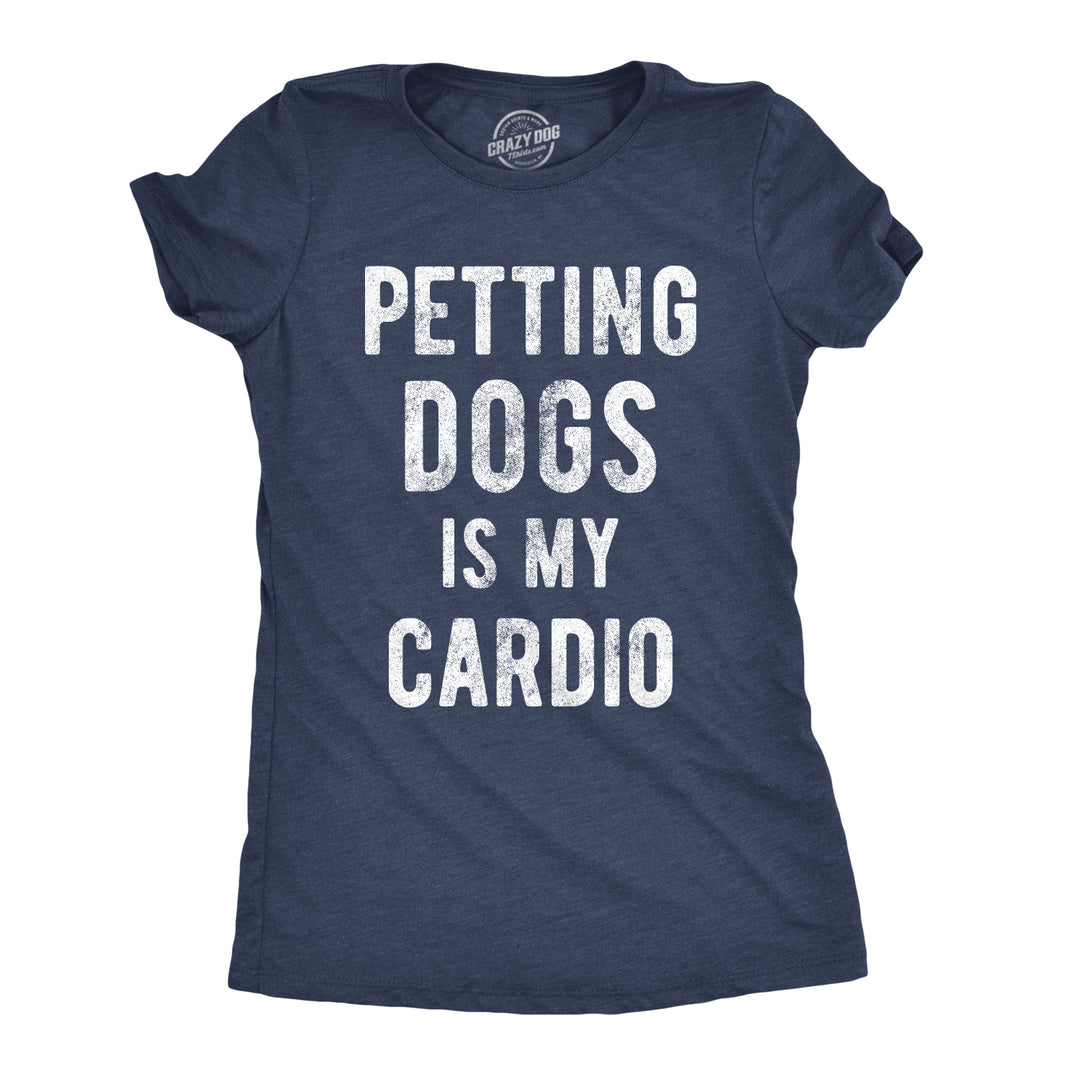 Funny Heather Navy Petting Dogs Is My Cardio Womens T Shirt Nerdy Dog Fitness Tee