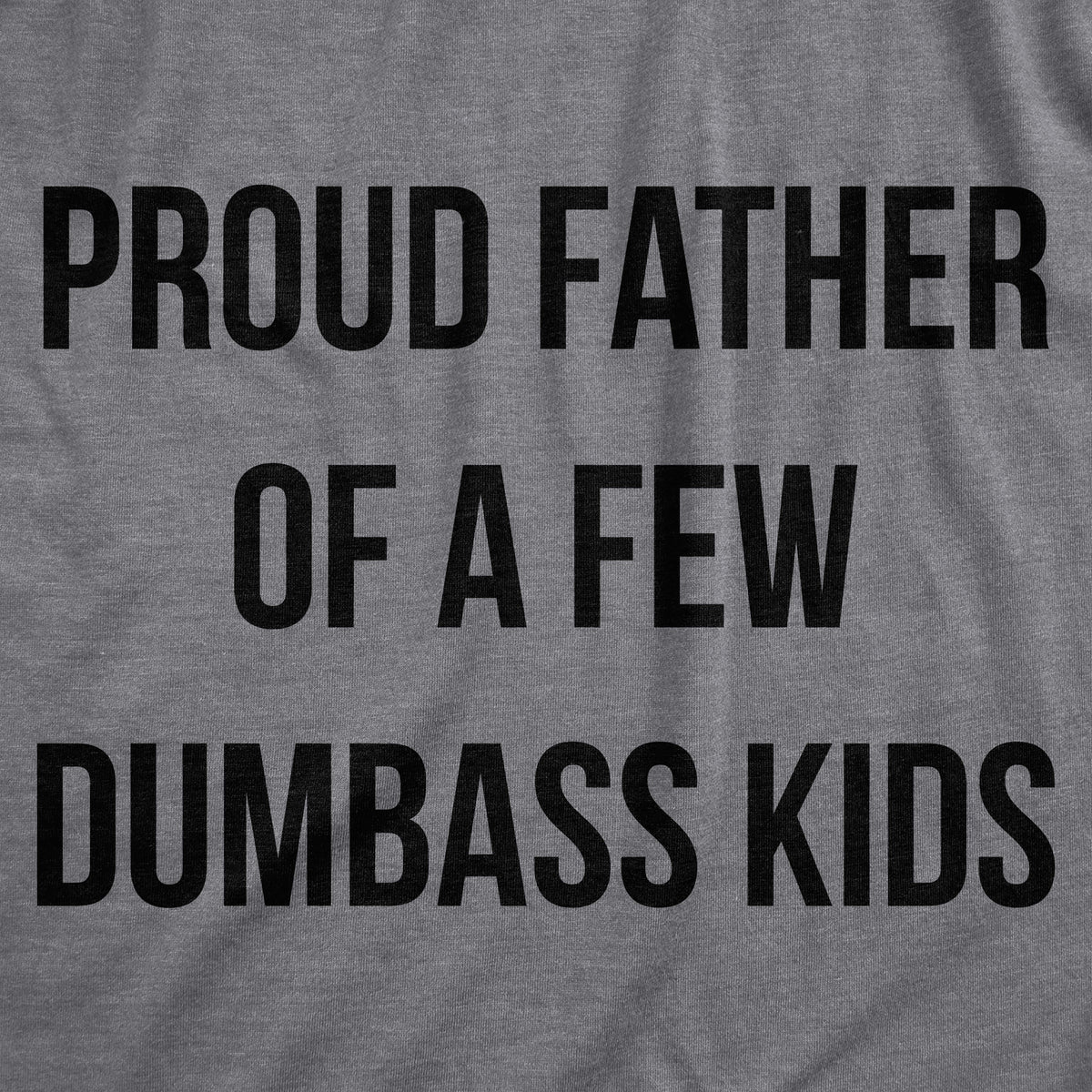 Proud Father Of A Few Dumbass Kids Men&#39;s T Shirt