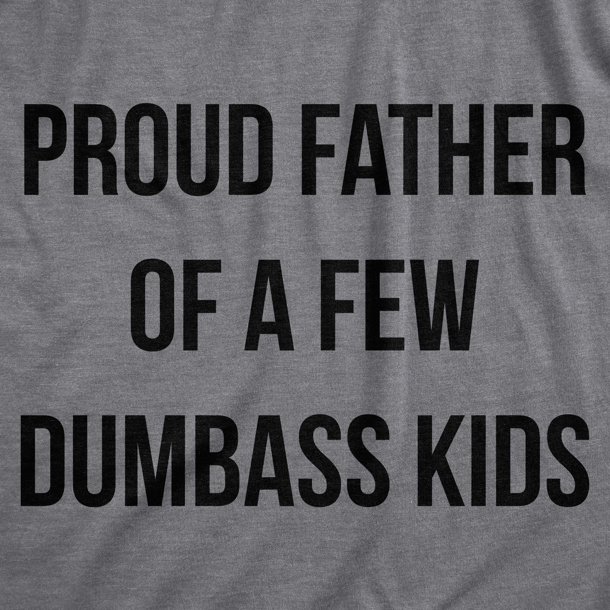 Funny Dark Heather Grey Proud Father Of A Few Dumbass Kids Mens T Shirt Nerdy Father's Day Tee