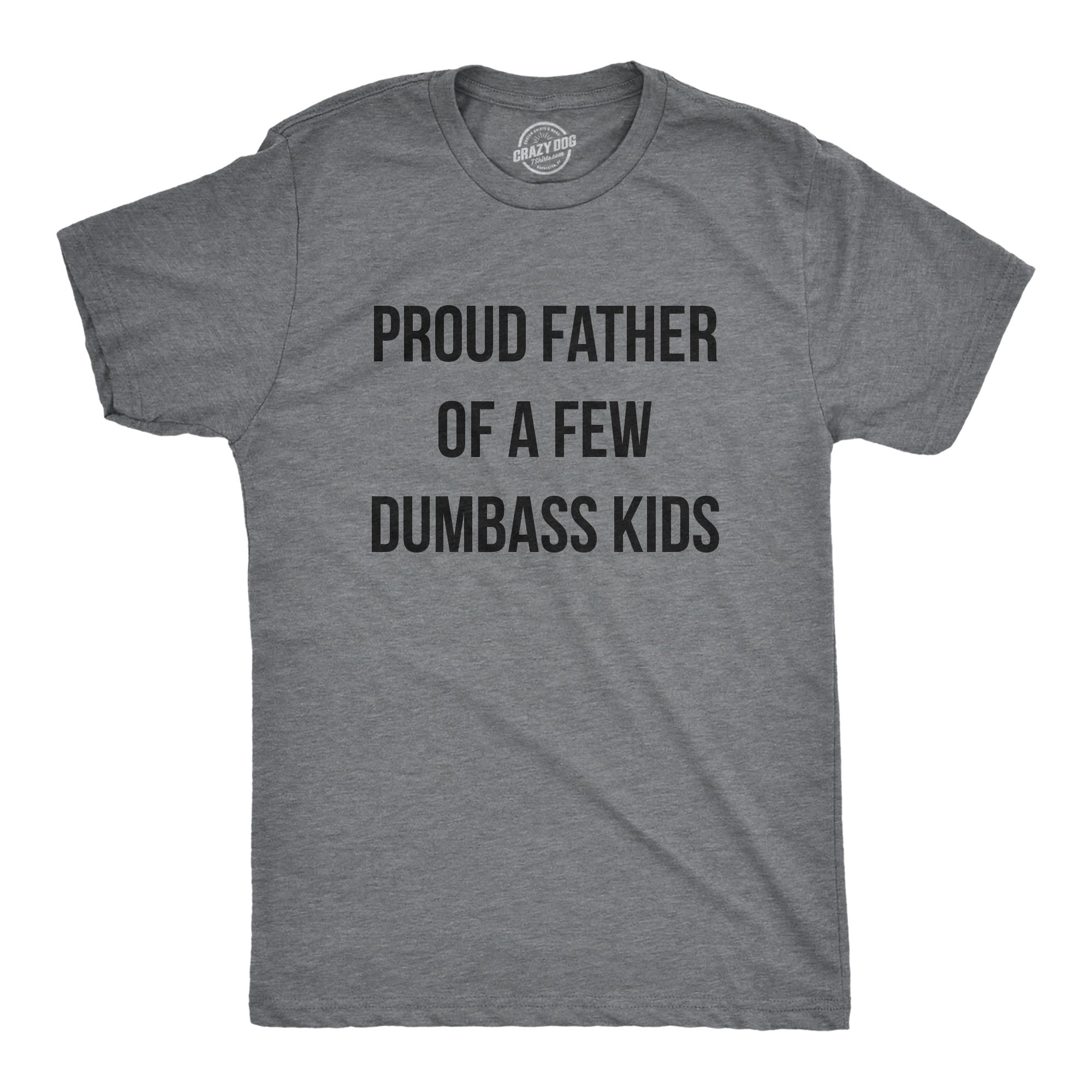 Funny Dark Heather Grey Proud Father Of A Few Dumbass Kids Mens T Shirt Nerdy Father's Day Tee