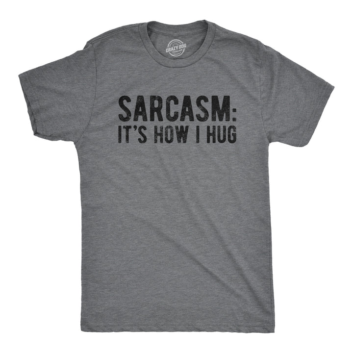 Funny Dark Heather Grey Sarcasm It's How I Hug Mens T Shirt Nerdy Introvert Sarcastic Tee