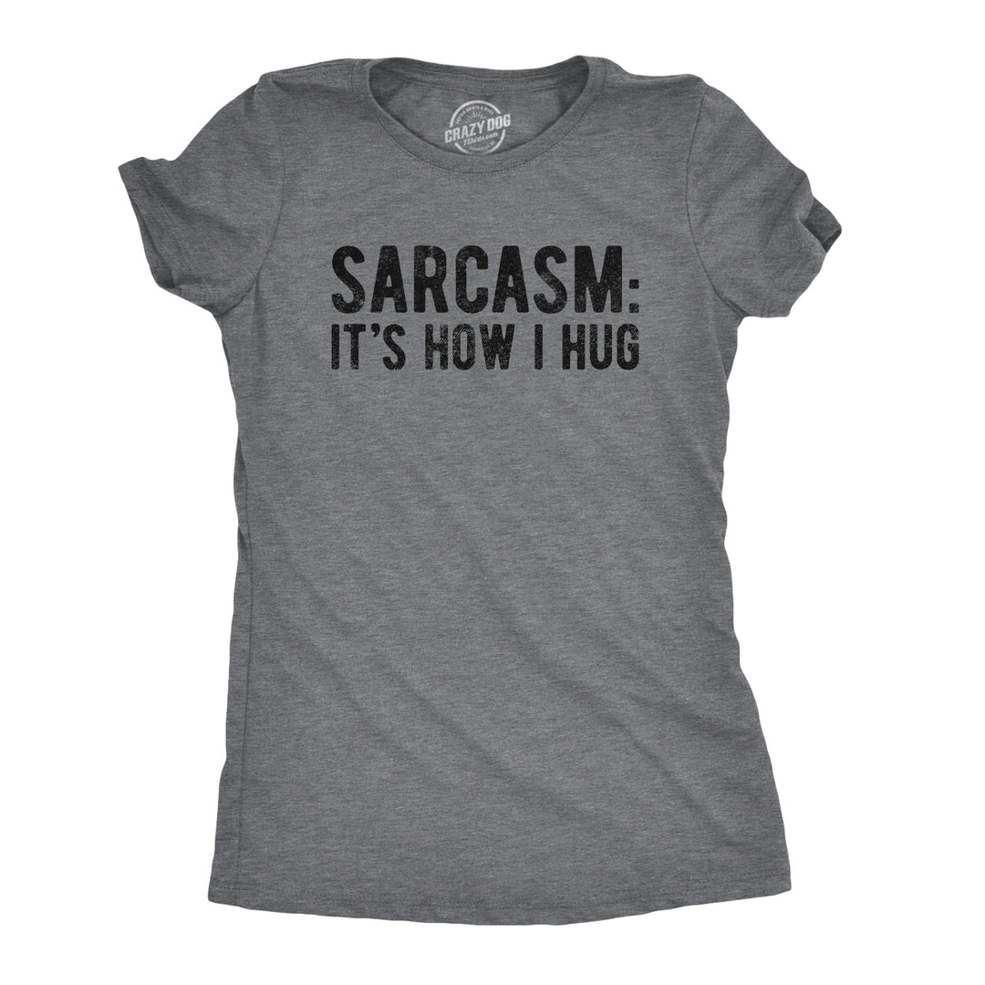 Funny Dark Heather Grey Sarcasm It's How I Hug Womens T Shirt Nerdy Introvert Sarcastic Tee