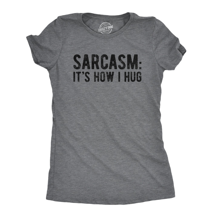Funny Dark Heather Grey Sarcasm It's How I Hug Womens T Shirt Nerdy Introvert Sarcastic Tee