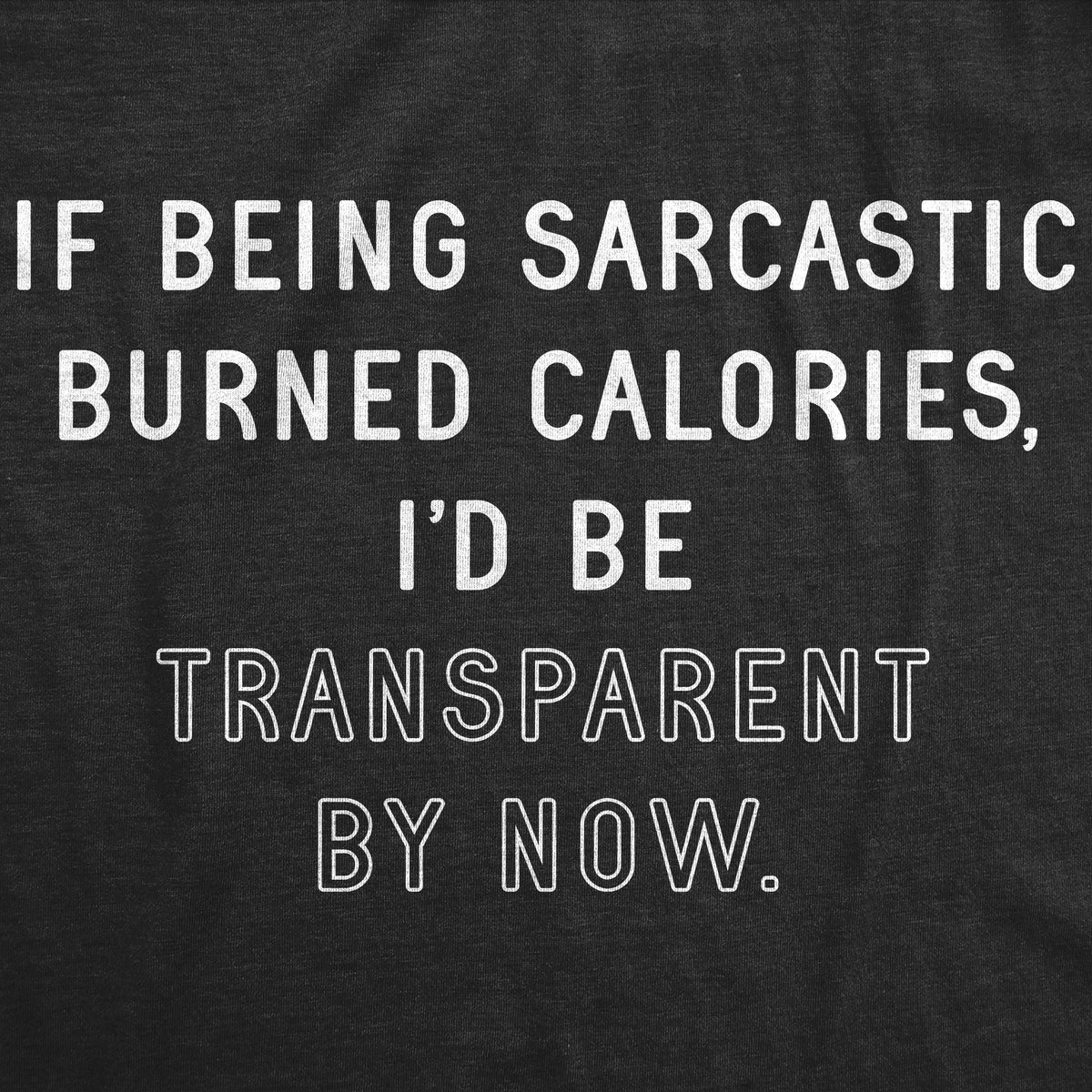 If Being Sarcastic Burned Calories I&#39;d Be Transparent By Now Women&#39;s T Shirt
