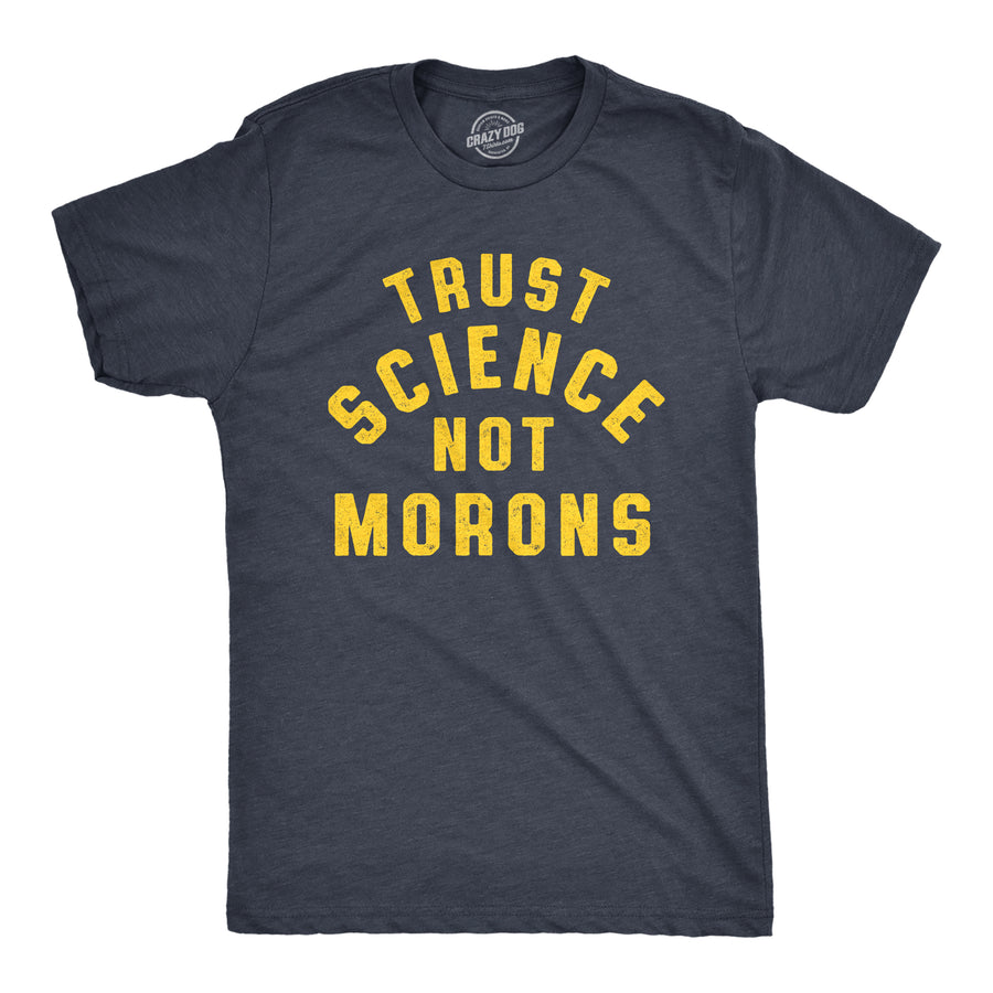Funny Heather Navy Trust Science Not Morons Mens T Shirt Nerdy Science Tee