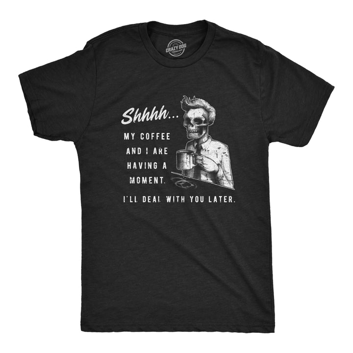 Funny Heather Black My Coffee And I Are Having A Moment Mens T Shirt Nerdy Coffee Tee