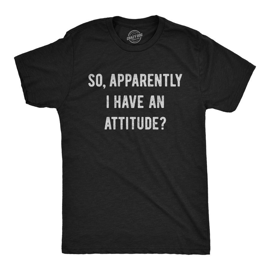 Funny Heather Black Apparently I Have An Attitude? Mens T Shirt Nerdy Sarcastic Tee