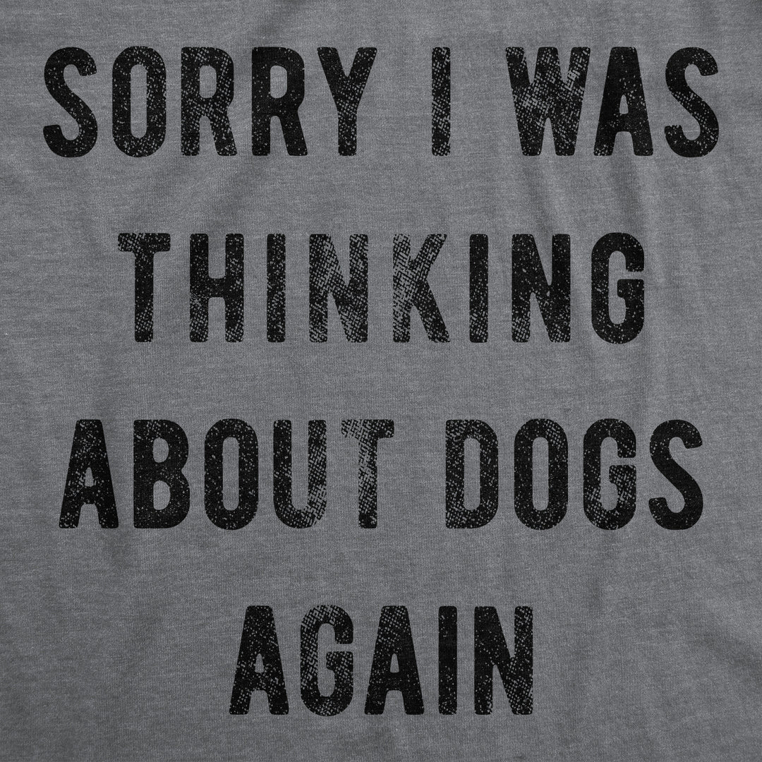 Sorry I Was Thinking About Dogs Again Men's T Shirt