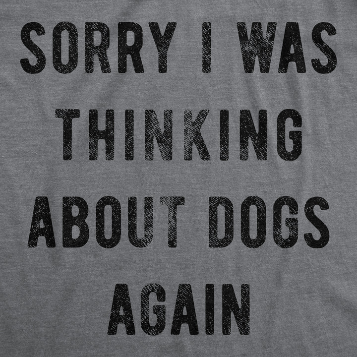 Sorry I Was Thinking About Dogs Again Men's T Shirt