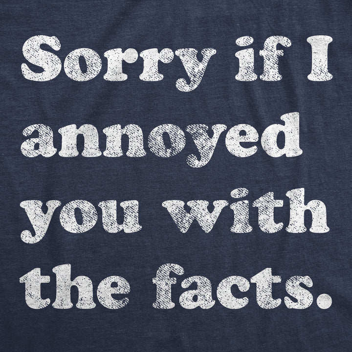 Sorry I Annoyed You With The Facts Women's T Shirt