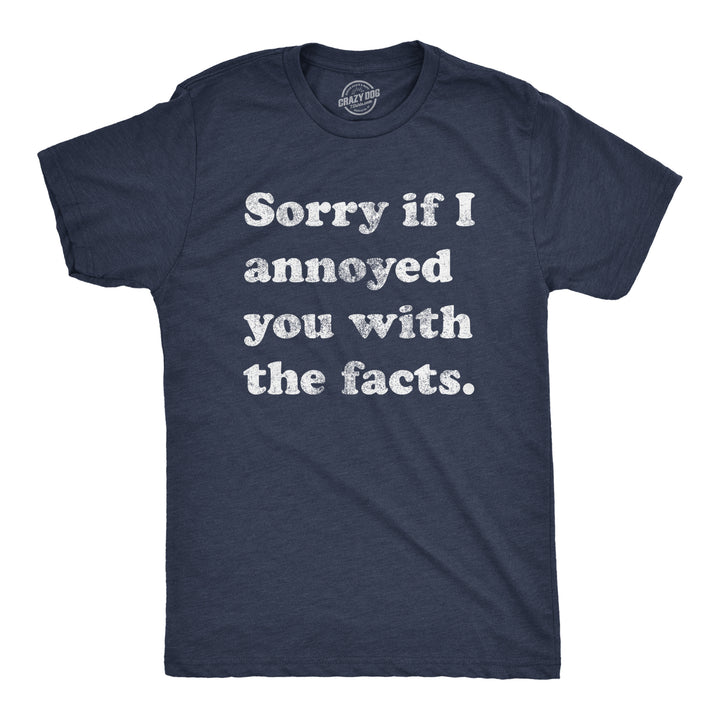 Funny Heather Navy Sorry I Annoyed You With The Facts Mens T Shirt Nerdy Sarcastic Tee