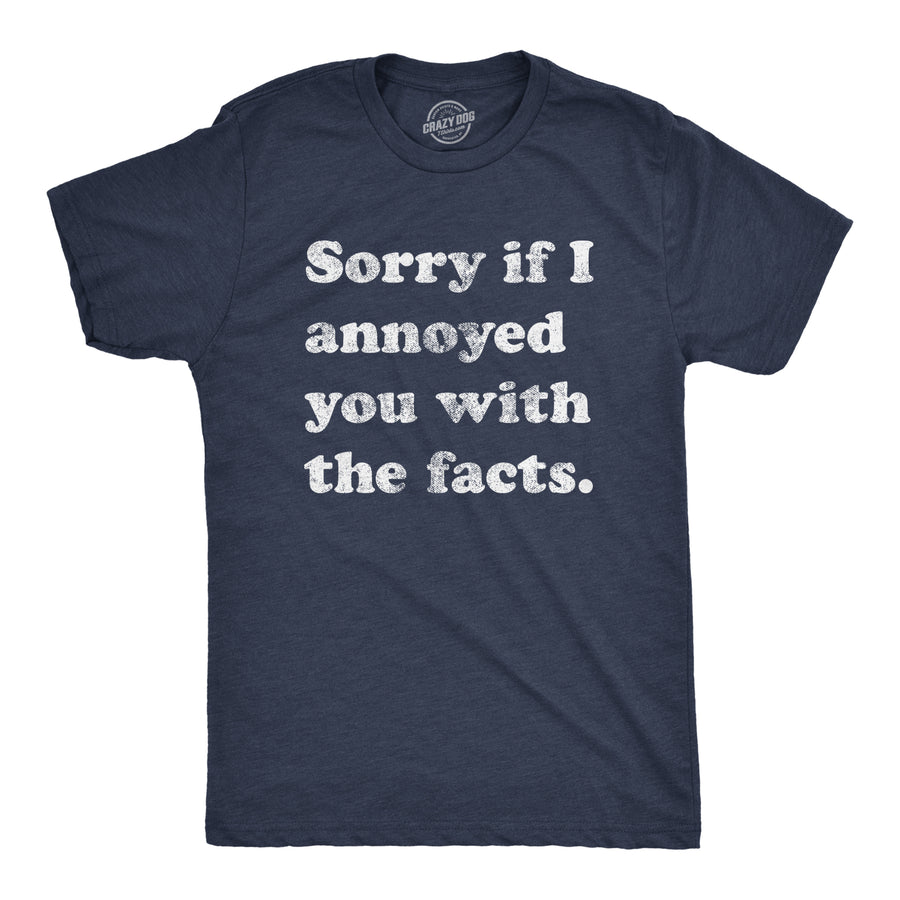 Funny Heather Navy Sorry I Annoyed You With The Facts Mens T Shirt Nerdy Sarcastic Tee