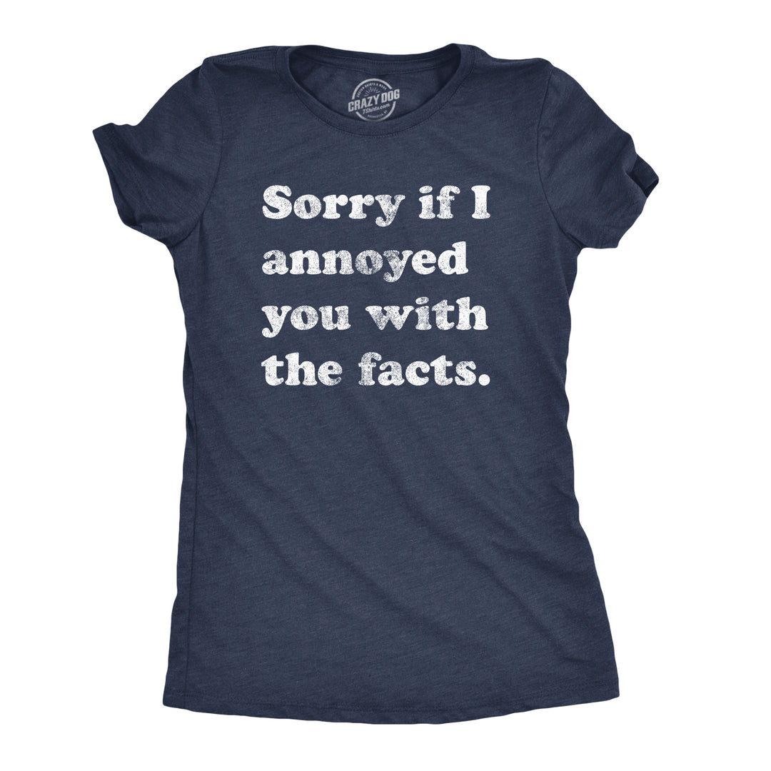 Funny Heather Navy Sorry I Annoyed You With The Facts Womens T Shirt Nerdy Sarcastic Tee