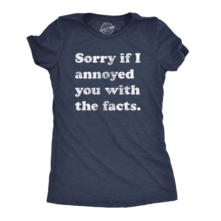 Funny Heather Navy Sorry I Annoyed You With The Facts Womens T Shirt Nerdy Sarcastic Tee