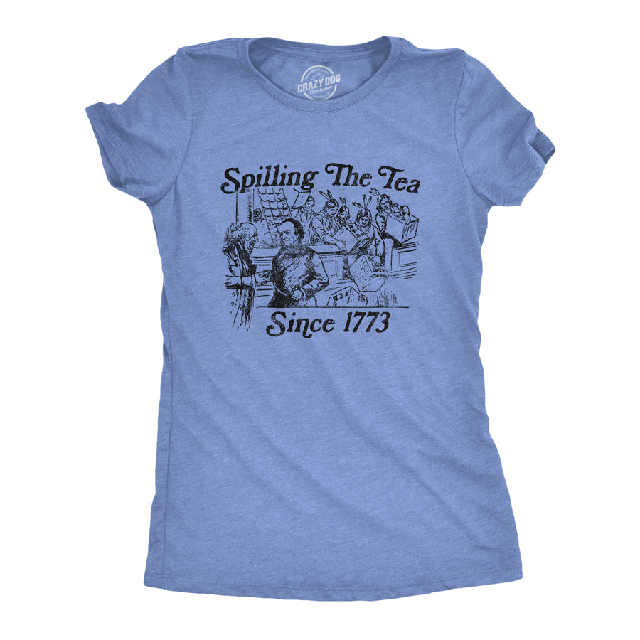 Funny Heather Light Blue Spilling The Tea Since 1773 Womens T Shirt Nerdy Fourth Of July Tee