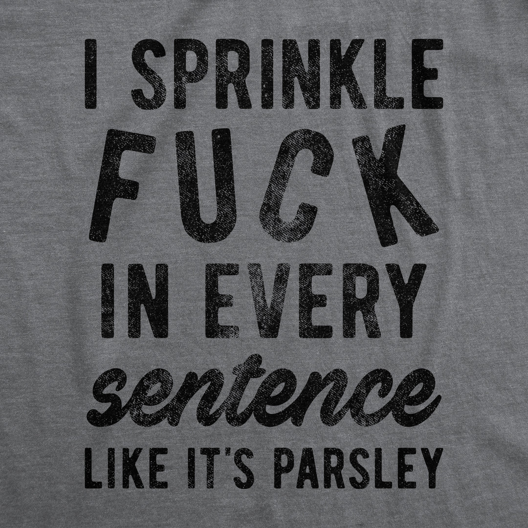 I Sprinkle Fuck In Every Sentence Men's T Shirt