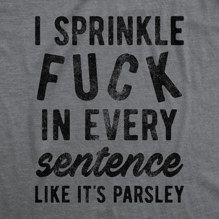 I Sprinkle Fuck In Every Sentence Men's T Shirt