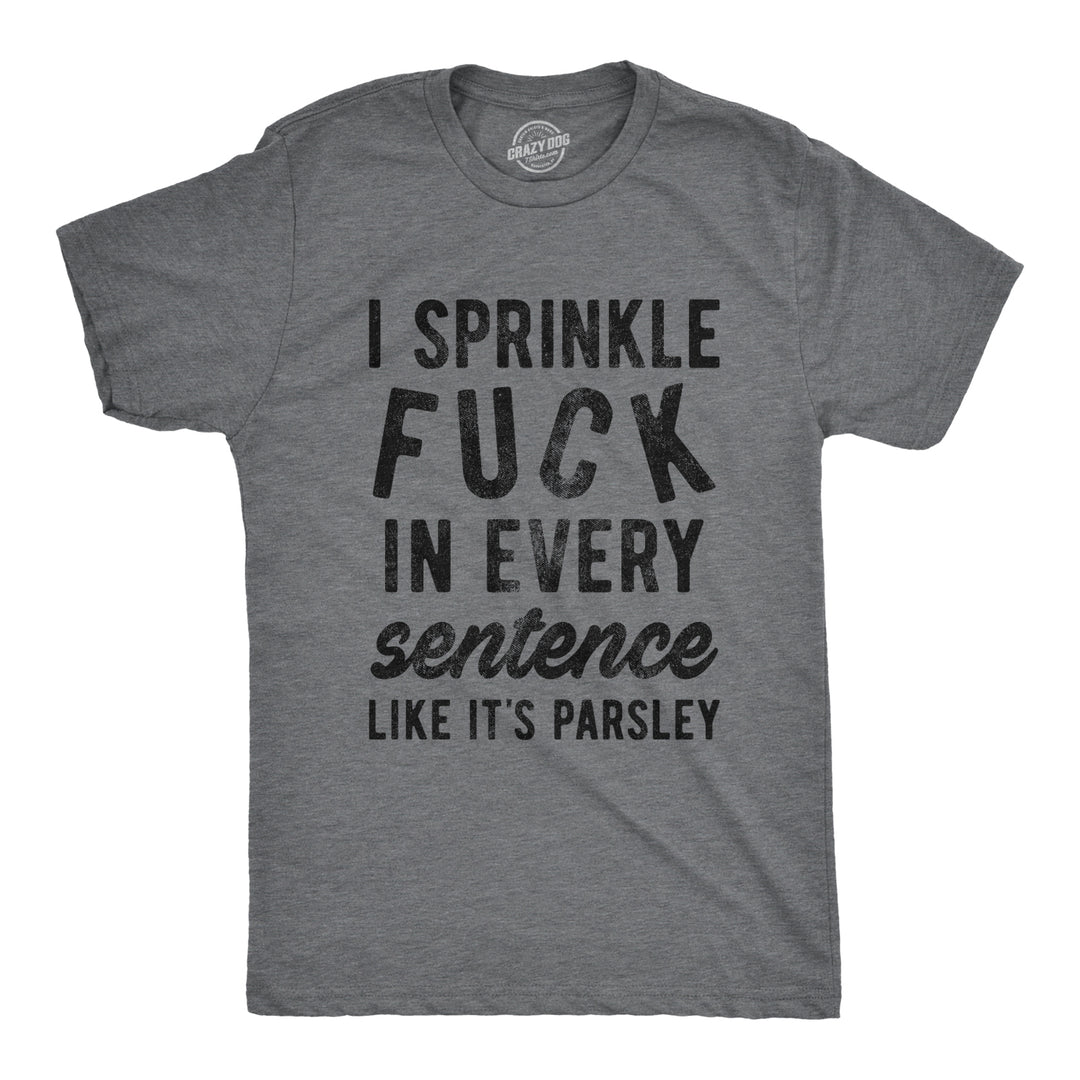 Funny Dark Heather Grey I Sprinkle Fuck In Every Sentence Mens T Shirt Nerdy food Tee