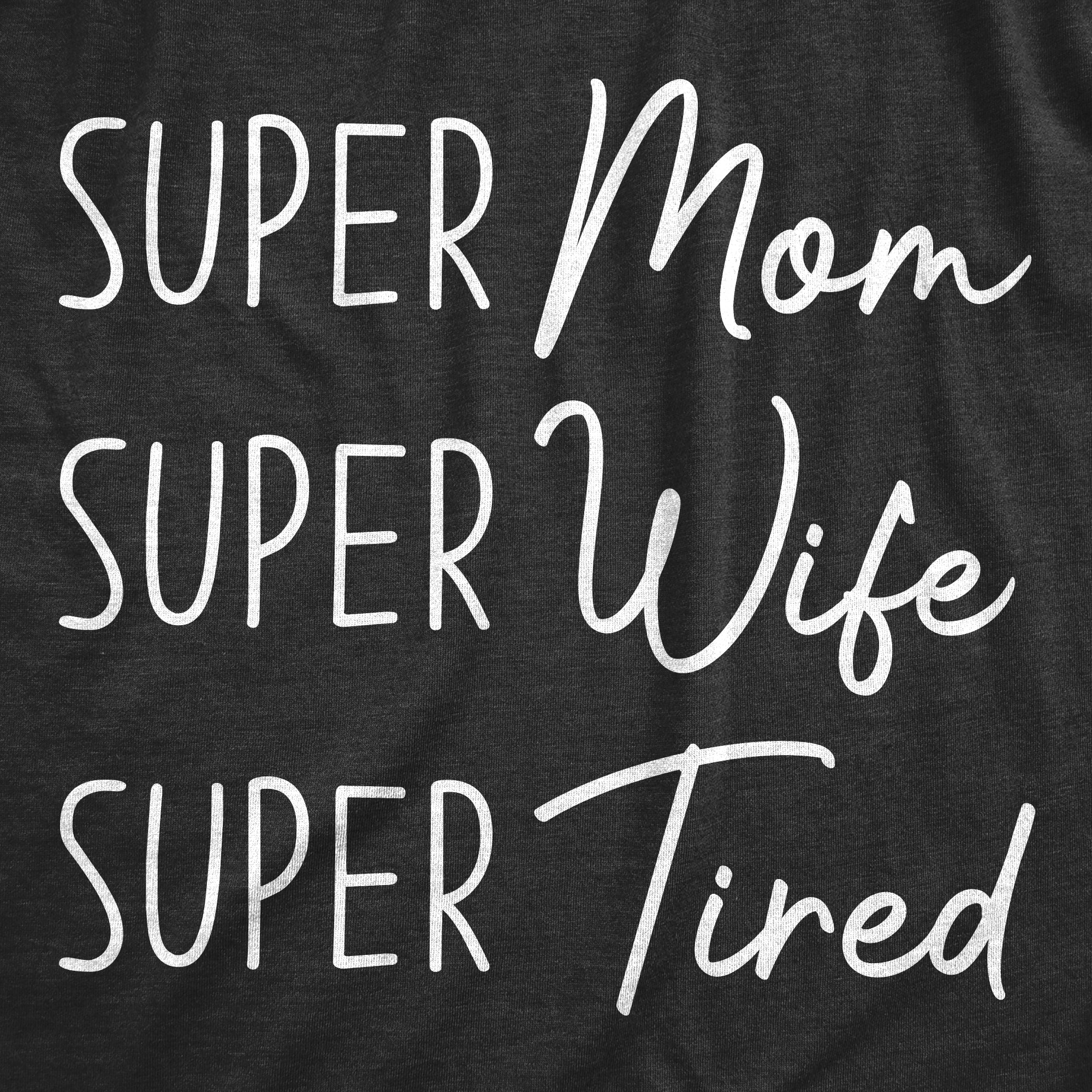 Funny Heather Black - Super Tired Super Mom Super Wife Super Tired Womens T Shirt Nerdy Mother's Day Tee