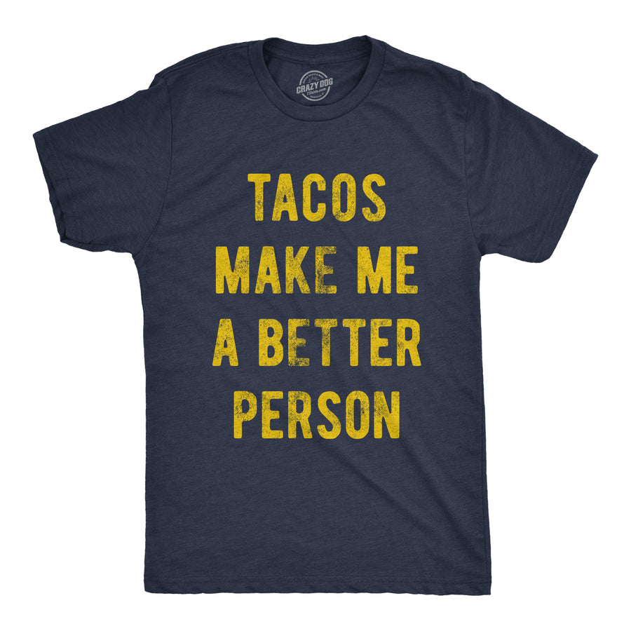 Funny Heather Navy - Taco Person Tacos Make Me A Better Person Mens T Shirt Nerdy Sarcastic Cinco De Mayo Food Tee