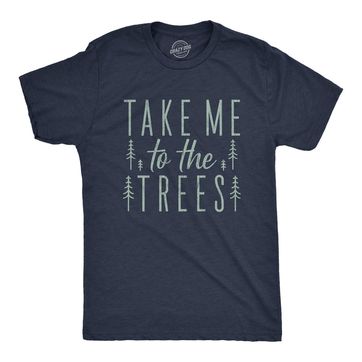 Funny Heather Navy Take Me To The Trees Mens T Shirt Nerdy Camping Tee