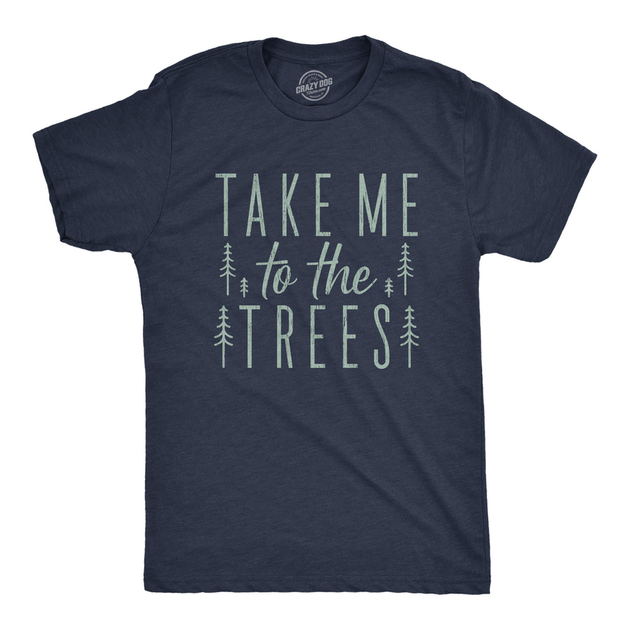 Funny Heather Navy Take Me To The Trees Mens T Shirt Nerdy Camping Tee