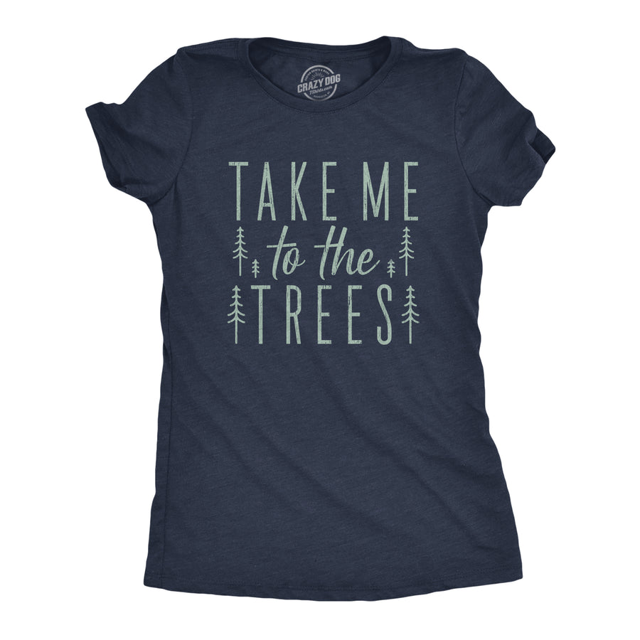 Funny Heather Navy Take Me To The Trees Womens T Shirt Nerdy Camping Tee