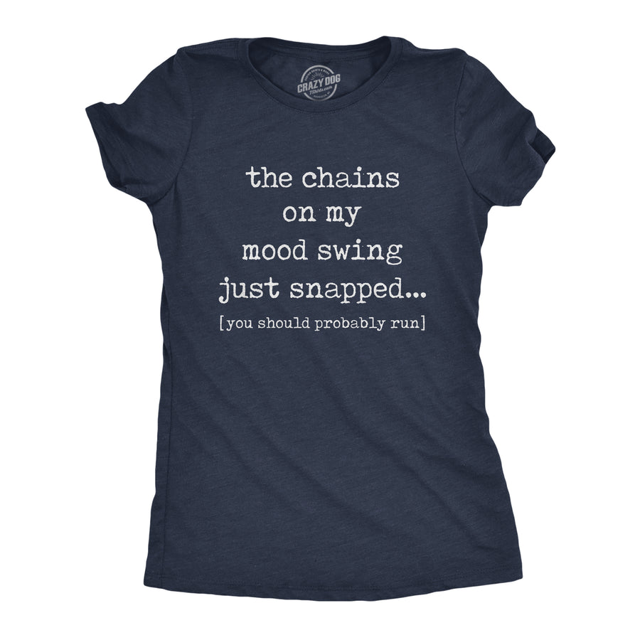 Funny Heather Navy The Chains On My Mood Swing Just Snapped Womens T Shirt Nerdy Sarcastic Tee