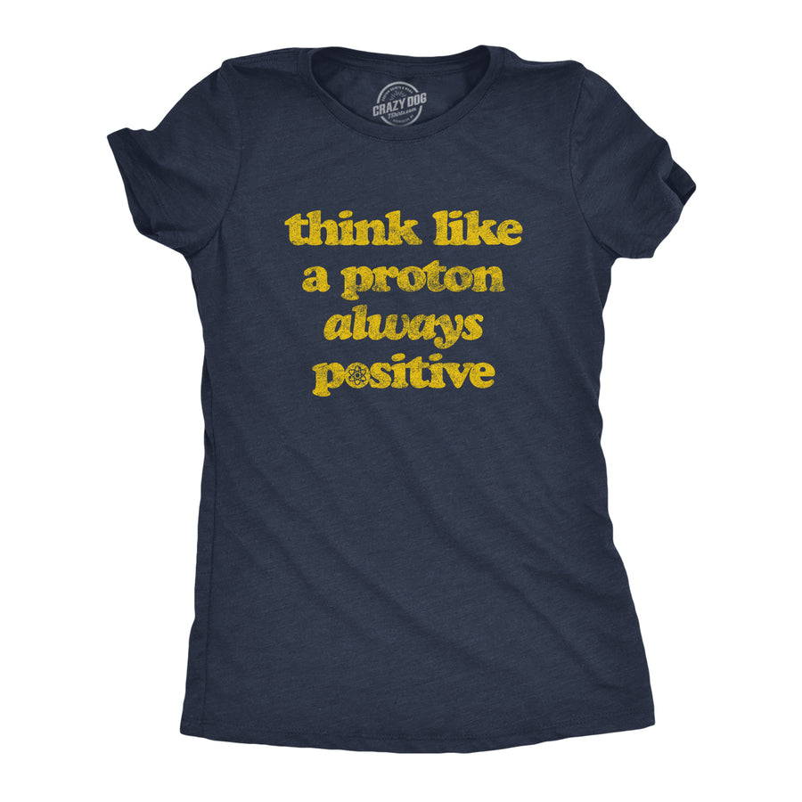 Funny Heather Navy Think Like A Proton Womens T Shirt Nerdy Science Nerdy Tee